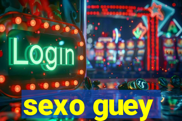 sexo guey